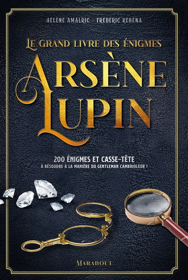 Le grand livre des énigmes Arsène Lupin : 200 énigmes et casse-tête à résoudre à la manière du gentleman cambrioleur !