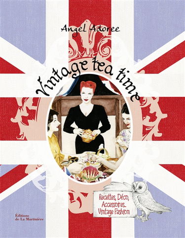 Vintage tea time : recettes, déco, accessoires, vintage fashion