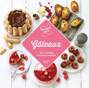 Gâteaux : 100 recettes incontournables
