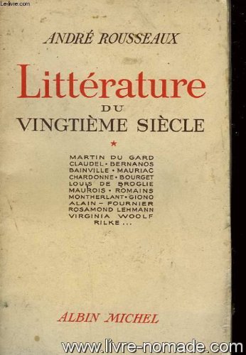 Couverture de André Rousseaux. Littérature du vingtième siècle : . I. Martin Du Gard. Claudel. Bernanos. Bainville. Mauriac. Chardonne Bourget. Louis de Broglie. Maurois. Romains. Montherlant. Giono. Alain-Fournier. Rosamond Lehmann. Virginia Woolf. Rilke