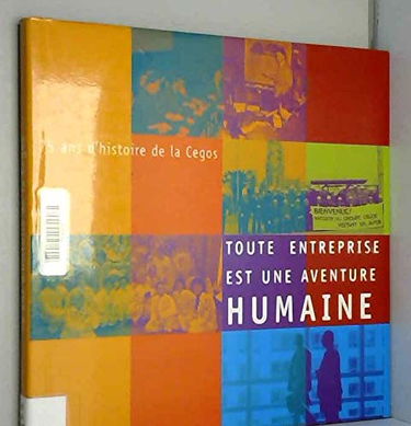 Toute entreprise est une aventure humaine : 75 ans d'histoire de la Cegos