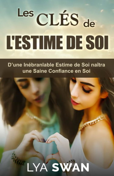 Couverture de Les Clés de l'Estime de Soi: D’une Inébranlable Estime de Soi naîtra une Saine Confiance en Soi