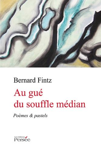 Au gué du souffle médian: Poèmes & pastels