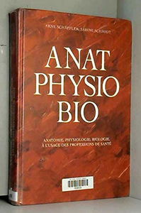 Anat, physio, bio : anatomie, physiologie, biologie à l'usage des professions de santé