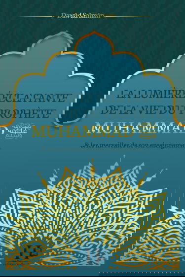 La lumière éclatante de la vie du Prophète Muhammad (ﷺ) et les merveilles de son enseignement