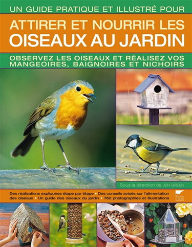 Couverture de Un guide pratique et illustré pour attirer et nourrir les oiseaux au jardin : observez les oiseaux et réalisez vos mangeoires, baignoires et nichoirs par Jen Green