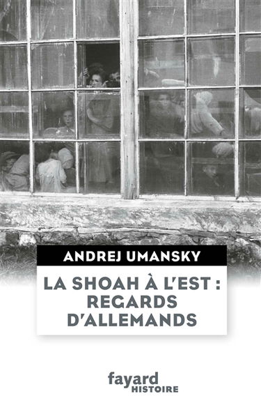 La Shoah à l'Est : regards d'Allemands
