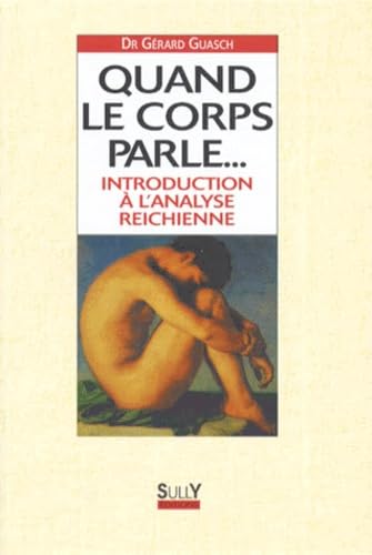 Quand Le Corps Parle... Introduction A L'Anlyse Reichienne