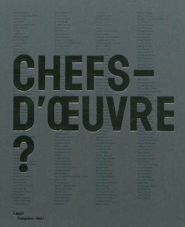 Chefs-d'oeuvre ? : exposition présentée au Centre Pompidou-Metz du 12 mai 2010 au 29 août 2011