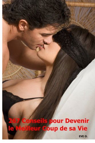 267 Conseils Pour Devenir Le Meilleur Coup De Sa Vie (French Edition)