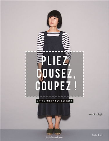 Pliez, cousez, coupez ! : vêtements sans patrons