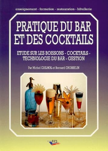 Pratique du bar et des cocktails : étude sur les boissons, cocktails, technologie du bar, gestion