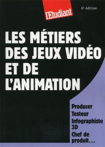 Les métiers des jeux vidéo et de l'animation : producer, testeur, infographiste 3D, chef de produit...