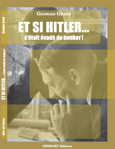Et si Hitler... s'était évadé du bunker !
