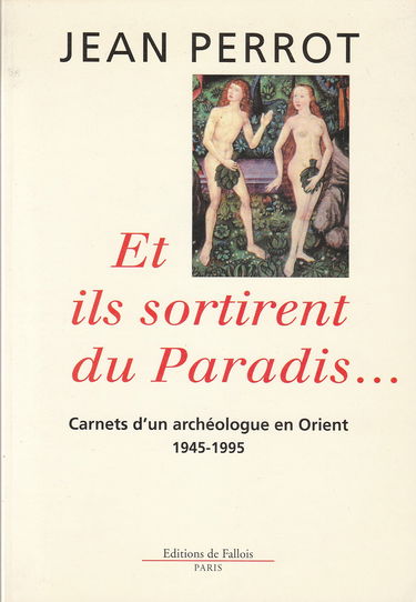 Et ils sortirent du paradis : carnets d'un archéologue en Orient (1945-1995)