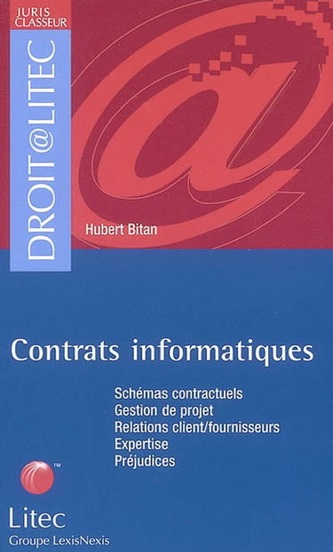 Contrats informatiques : schémas contractuels, gestion de projet, relations clients-fournisseurs, expertise, préjudices