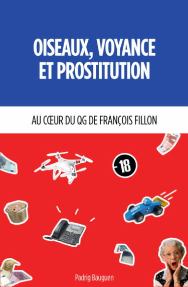 Oiseaux,Voyance et Prostitution: Au coeur du QG de François Fillon