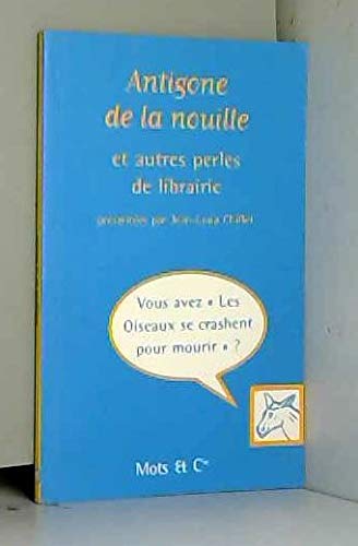 Antigone de la Nouille, Perles de Librairie