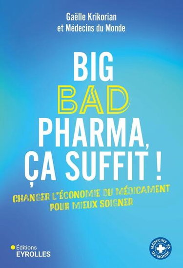Big bad pharma, ça suffit ! : changer l'économie du médicament pour mieux soigner