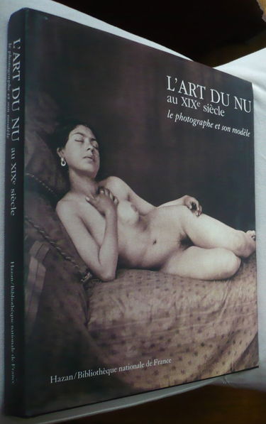 Le photographe et son modèle : exposition, Bibliothèque nationale de France, octobre 1997. Vol. 1. L'art du nu au XIXe siècle