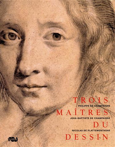 Couverture de Trois maîtres du dessin : Philippe de Champaigne (1602-1674), Jean-Baptiste de Champaigne (1631-1681), Nicolas de Plattemontagne (1631-1706) : exposition, musée national de Port-Royal des champs, 24 mars-29 juin 2009