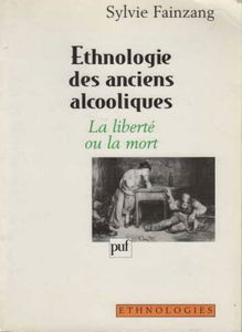 Ethnologie des anciens alcooliques: La liberté ou la mort