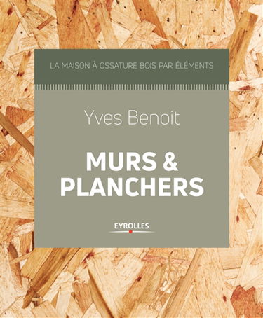La maison à ossature bois par éléments. Murs & planchers