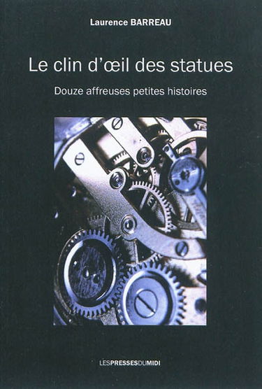 Le clin d'oeil des statues : douze affreuses petites histoires