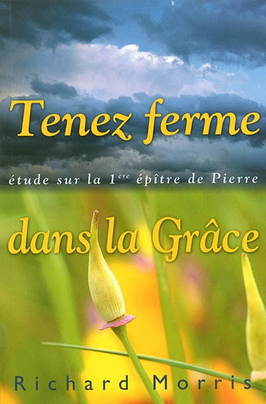 Couverture de Tenez ferme dans la Grâce : étude sur la première épître de Pierre