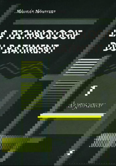 La Technologie du bâtiment. Vol. 1. Le Gros oeuvre