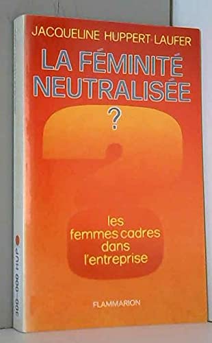 La Féminité neutralisée ? : la femme cadre dans l'entreprise