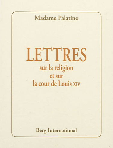 Lettres sur la religion et sur la cour de Louis XIV