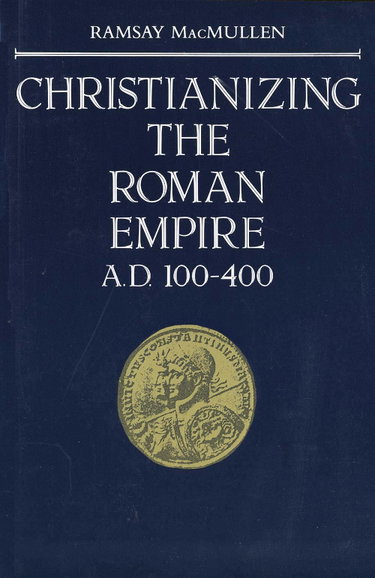 Couverture de Christianizing the Roman Empire: A. D. 100-400 par Ramsay MacMullen
