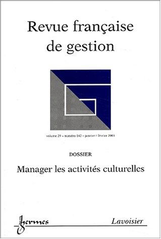 Revue française de gestion, N° 142 Janvier-février 2003 : Manager les activités culturelles