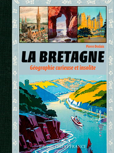 La Bretagne : géographie curieuse et insolite