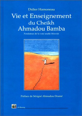 Vie et enseignement du Cheik Ahmadou Bamba, maître fondateur de la voie soufie Mouride