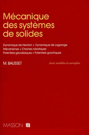 Mécanique des systèmes de solides, avec modèles et exercices : dynamique de Newton, dynamique de Lagrange, chaînes robotiques, potentiels géodésiques, potentiels gravifiques