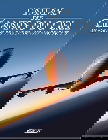 L'atlas des géants du ciel : les avions de ligne de 1920 à nos jours