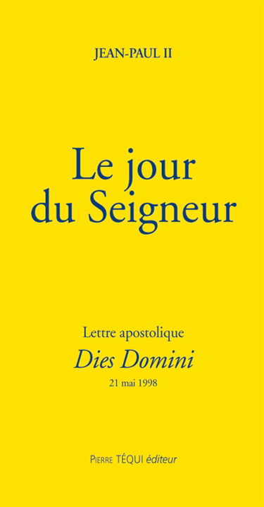 Lettre apostolique Dies Domini du Saint Père Jean-Paul II : aux évêques, aux prêtres, aux familles religieuses et aux fidèles de l'Eglise catholique sur la sanctification du dimanche