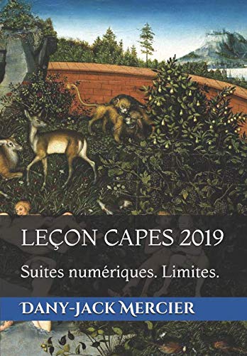 Couverture de LEÇON CAPES 2019: Suites numériques. Limites. par Dany-Jack Mercier