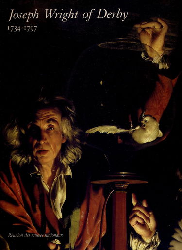 Joseph Wright of Derby: 1734-1797, Londres, Tate gallery, 7 février-22 avril 1990, Paris, Galeries nationales du Grand Palais, 17 mai-23 juillet 1990, New York, Metropolitan museum of art