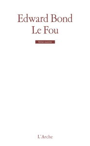Le fou : scènes de pain et d'amour