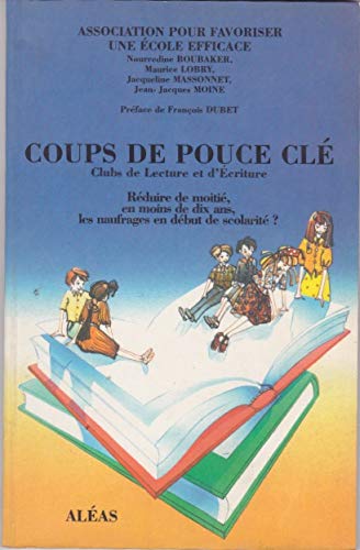 Coups de pouce clé : clubs de lecture et d'écriture : réduire de moitié en moins de dix ans, les naufrages en début de scolarité