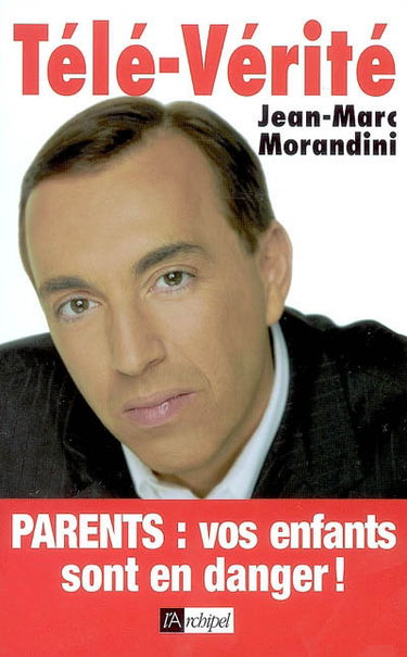 Télé-vérité : parents, vos enfants sont en danger !