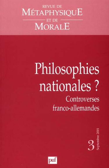 Revue de métaphysique et de morale, n° 3 (2001). Philosophies nationales ? controverses franco-allemandes