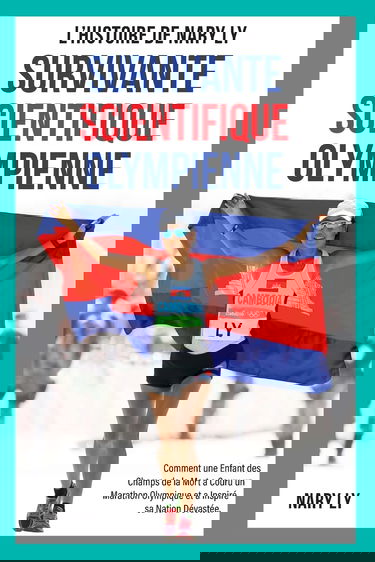 Survivante, Scientifique, Olympienne - L'Histoire de Nary Ly: Comment une enfant des Champs de la Mort a couru un marathon Olympique et a inspiré sa nation dévastée.