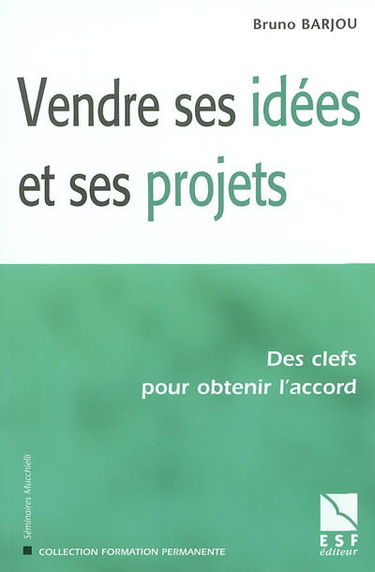 Vendre ses idées et ses projets : des clés pour obtenir l'accord