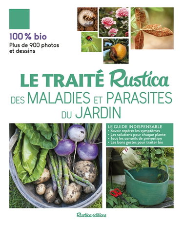 Couverture de Le traité Rustica des maladies et parasites du jardin : le guide indispensable : savoir repérer les symptômes, les solutions pour chaque plante, tous les conseils de prévention, les bons gestes pour traiter bio