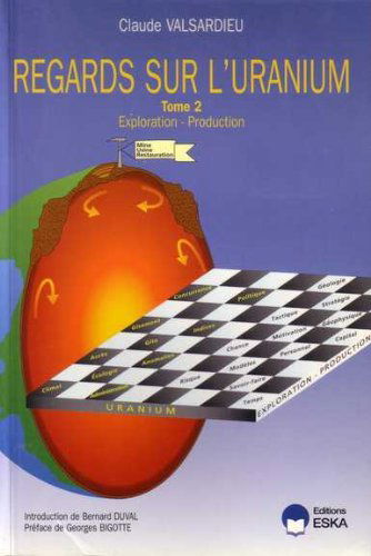 Regards sur l'uranium. Vol. 2. Exploration, production