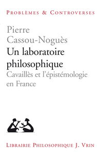Un laboratoire philosophique : Cavaillès et l'épistémologie en France